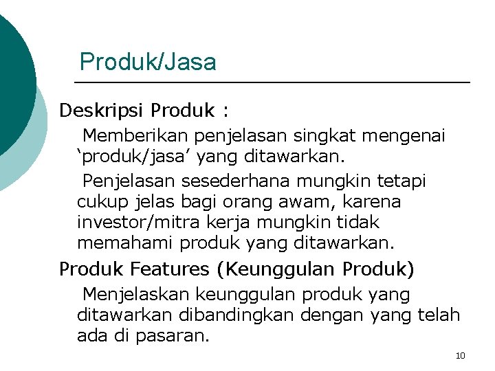 Produk/Jasa Deskripsi Produk : Memberikan penjelasan singkat mengenai ‘produk/jasa’ yang ditawarkan. Penjelasan sesederhana mungkin