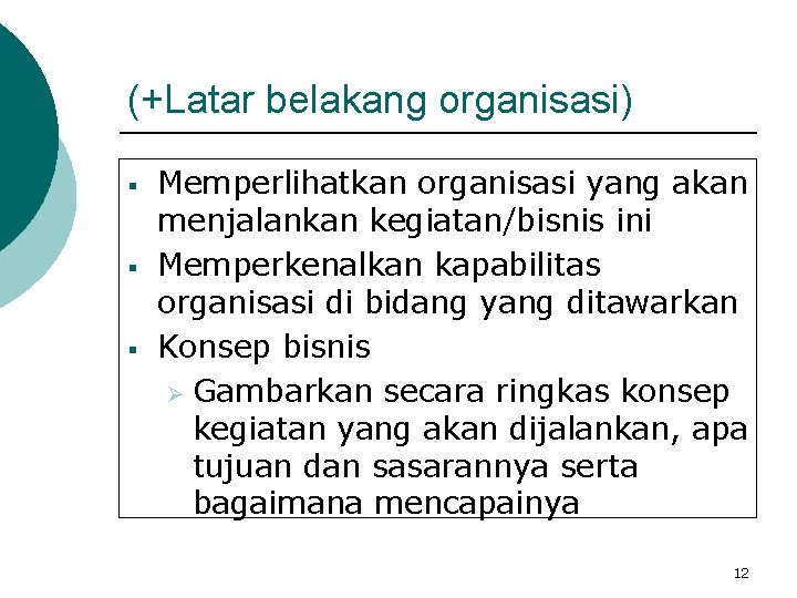 (+Latar belakang organisasi) § § § Memperlihatkan organisasi yang akan menjalankan kegiatan/bisnis ini Memperkenalkan