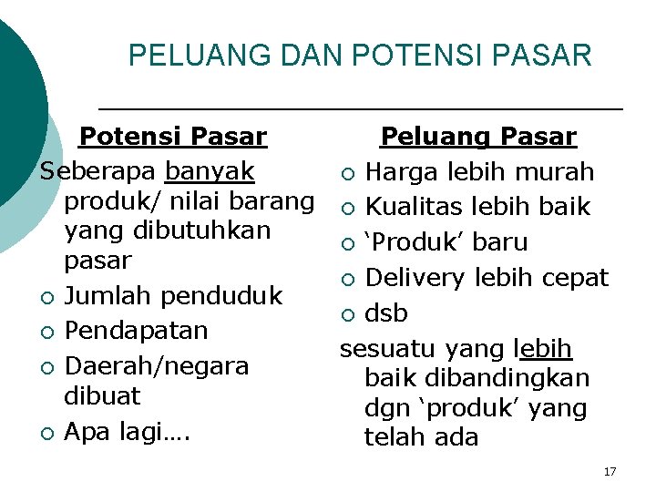 PELUANG DAN POTENSI PASAR Potensi Pasar Seberapa banyak produk/ nilai barang yang dibutuhkan pasar