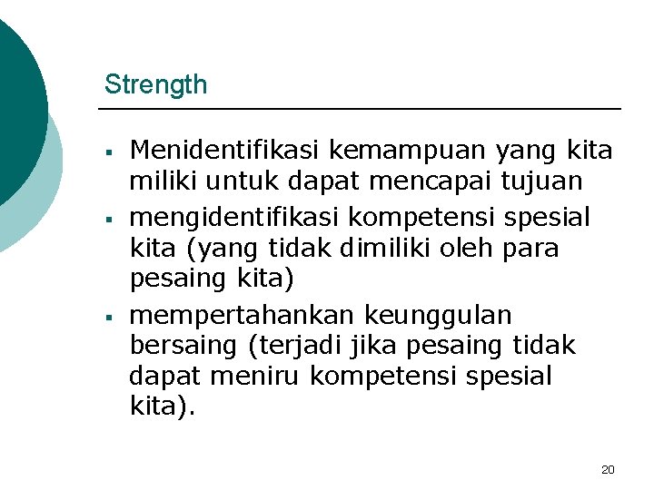 Strength § § § Menidentifikasi kemampuan yang kita miliki untuk dapat mencapai tujuan mengidentifikasi