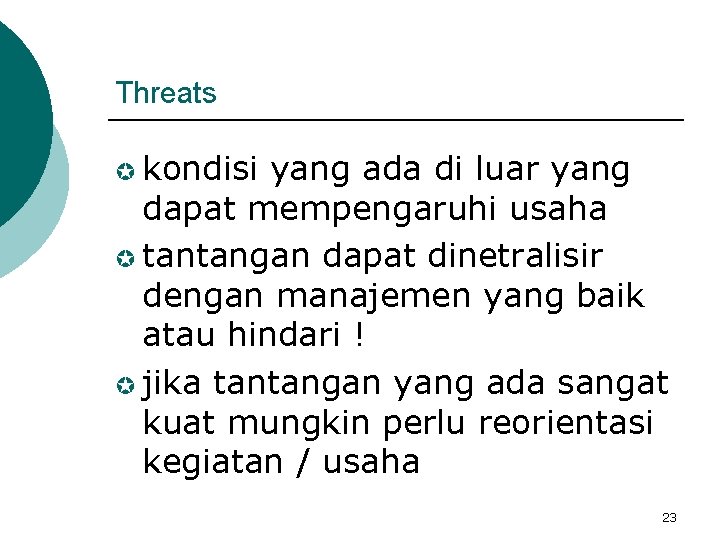 Threats µ kondisi yang ada di luar yang dapat mempengaruhi usaha µ tantangan dapat