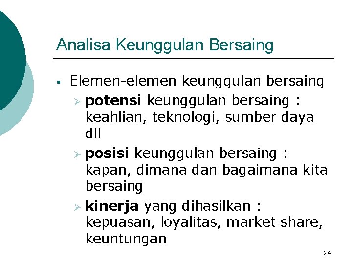 Analisa Keunggulan Bersaing § Elemen-elemen keunggulan bersaing Ø potensi keunggulan bersaing : keahlian, teknologi,