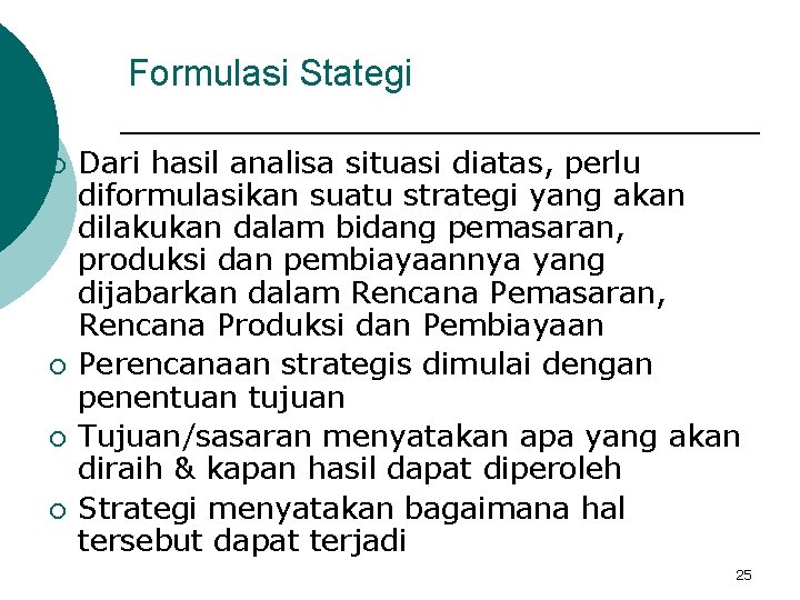 Formulasi Stategi ¡ ¡ Dari hasil analisa situasi diatas, perlu diformulasikan suatu strategi yang