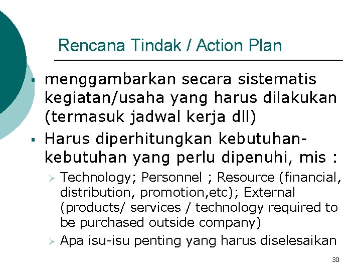Rencana Tindak / Action Plan § § menggambarkan secara sistematis kegiatan/usaha yang harus dilakukan