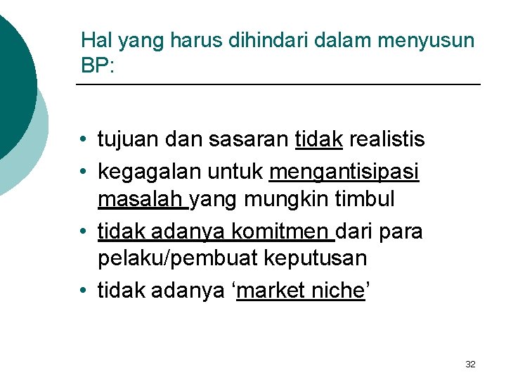 Hal yang harus dihindari dalam menyusun BP: • tujuan dan sasaran tidak realistis •