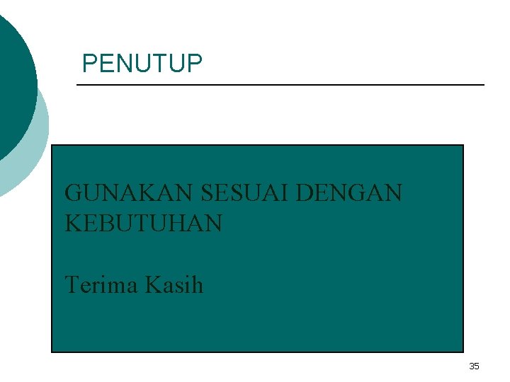 PENUTUP GUNAKAN SESUAI DENGAN KEBUTUHAN Terima Kasih 35 