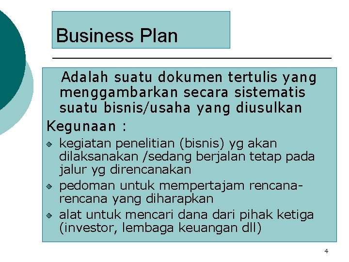 Business Plan Adalah suatu dokumen tertulis yang menggambarkan secara sistematis suatu bisnis/usaha yang diusulkan