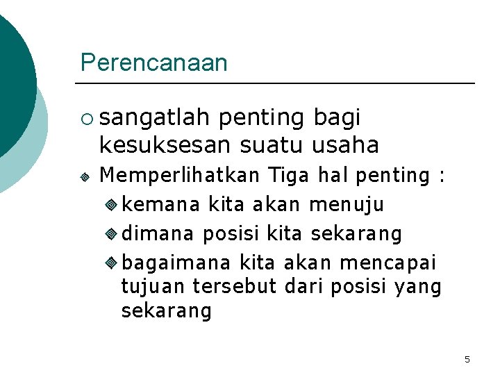 Perencanaan ¡ sangatlah penting bagi kesuksesan suatu usaha Memperlihatkan Tiga hal penting : kemana