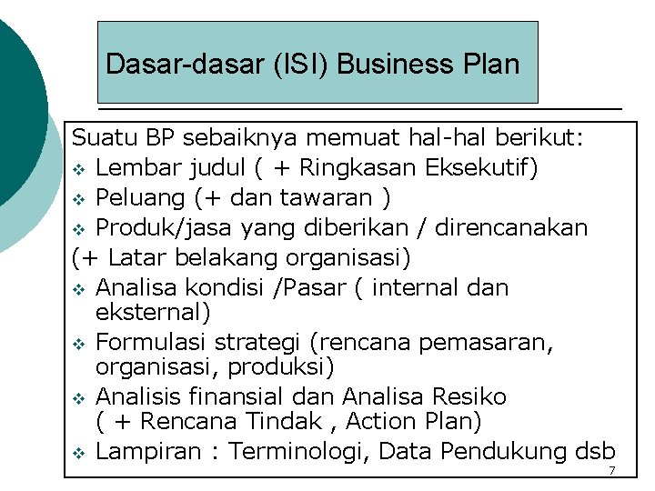 Dasar-dasar (ISI) Business Plan Suatu BP sebaiknya memuat hal-hal berikut: v Lembar judul (