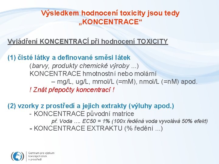 Výsledkem hodnocení toxicity jsou tedy „KONCENTRACE“ Vyjádření KONCENTRACÍ při hodnocení TOXICITY (1) čisté látky