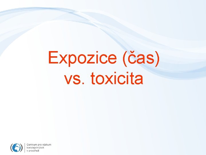 Expozice (čas) vs. toxicita 