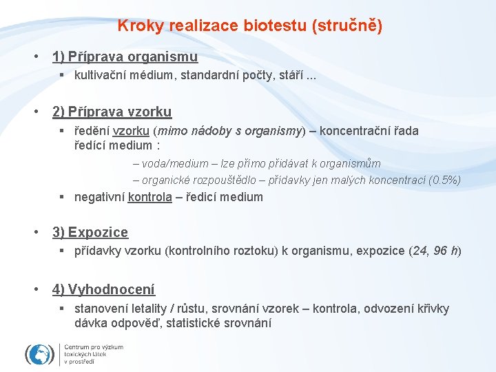 Kroky realizace biotestu (stručně) • 1) Příprava organismu § kultivační médium, standardní počty, stáří.