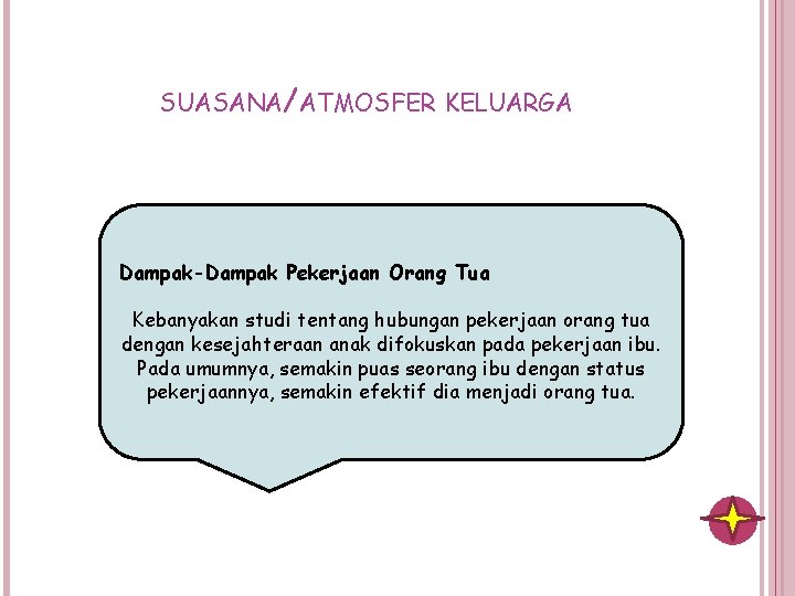 SUASANA/ATMOSFER KELUARGA Dampak-Dampak Pekerjaan Orang Tua Kebanyakan studi tentang hubungan pekerjaan orang tua dengan