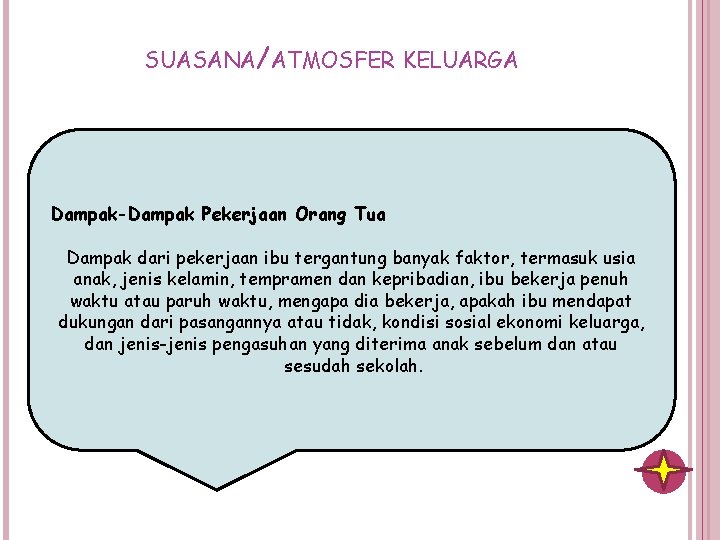 SUASANA/ATMOSFER KELUARGA Dampak-Dampak Pekerjaan Orang Tua Dampak dari pekerjaan ibu tergantung banyak faktor, termasuk