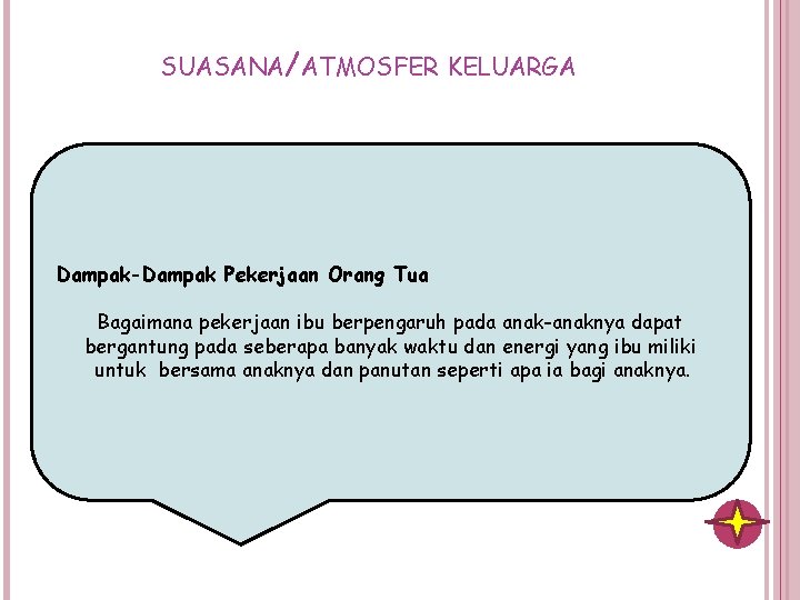 SUASANA/ATMOSFER KELUARGA Dampak-Dampak Pekerjaan Orang Tua Bagaimana pekerjaan ibu berpengaruh pada anak-anaknya dapat bergantung