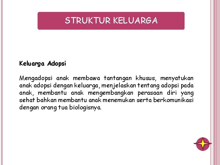 STRUKTUR KELUARGA Keluarga Adopsi Mengadopsi anak membawa tantangan khusus, menyatukan anak adopsi dengan keluarga,
