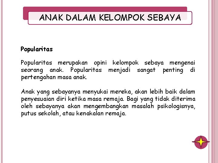 ANAK DALAM KELOMPOK SEBAYA Popularitas merupakan opini kelompok sebaya mengenai seorang anak. Popularitas menjadi