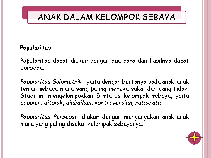 ANAK DALAM KELOMPOK SEBAYA Popularitas dapat diukur dangan dua cara dan hasilnya dapat berbeda.