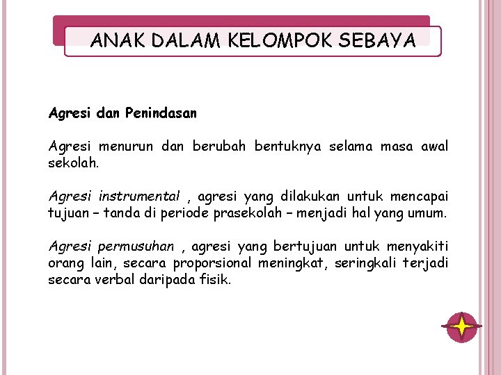 ANAK DALAM KELOMPOK SEBAYA Agresi dan Penindasan Agresi menurun dan berubah bentuknya selama masa