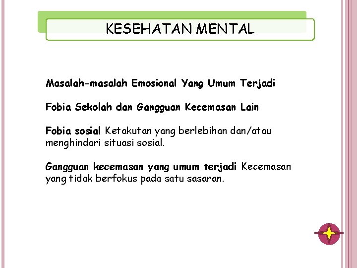 KESEHATAN MENTAL Masalah-masalah Emosional Yang Umum Terjadi Fobia Sekolah dan Gangguan Kecemasan Lain Fobia