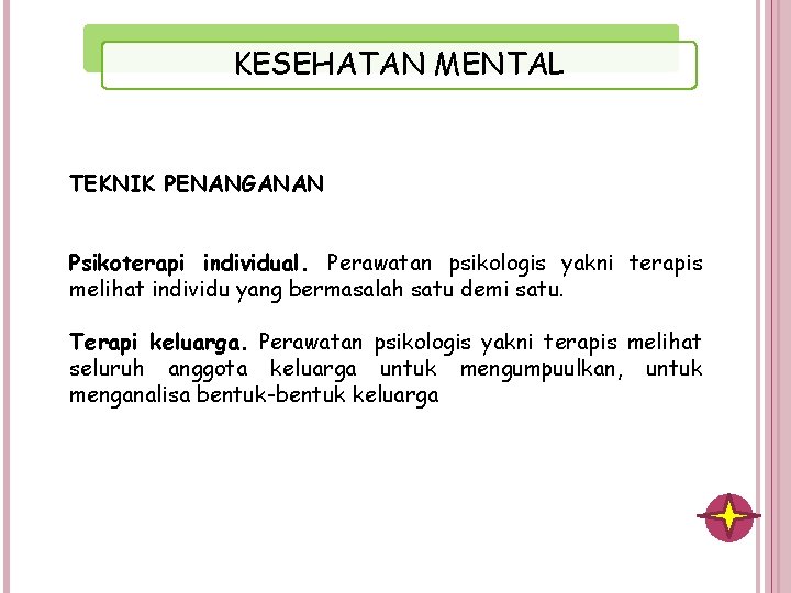 KESEHATAN MENTAL TEKNIK PENANGANAN Psikoterapi individual. Perawatan psikologis yakni terapis melihat individu yang bermasalah