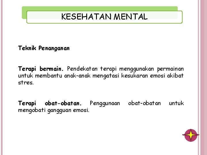 KESEHATAN MENTAL Teknik Penanganan Terapi bermain. Pendekatan terapi menggunakan permainan untuk membantu anak-anak mengatasi