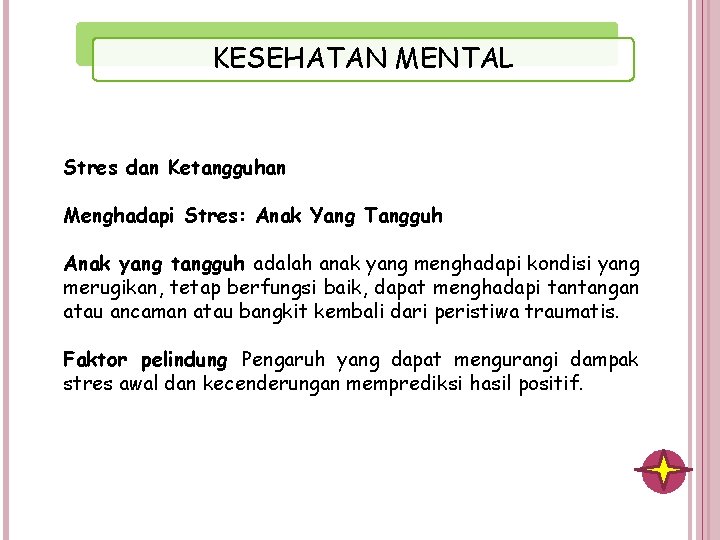 KESEHATAN MENTAL Stres dan Ketangguhan Menghadapi Stres: Anak Yang Tangguh Anak yang tangguh adalah