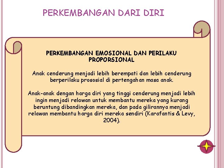 PERKEMBANGAN DARI DIRI PERKEMBANGAN EMOSIONAL DAN PERILAKU PROPORSIONAL Anak cenderung menjadi lebih berempati dan