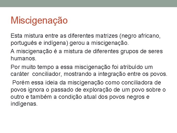 Miscigenação Esta mistura entre as diferentes matrizes (negro africano, português e indígena) gerou a