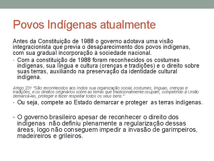 Povos Indígenas atualmente Antes da Constituição de 1988 o governo adotava uma visão integracionista