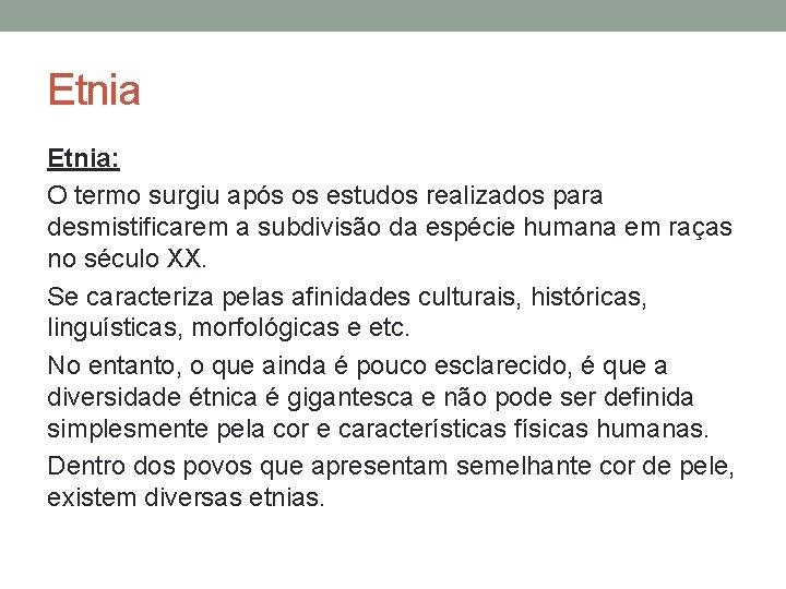 Etnia: O termo surgiu após os estudos realizados para desmistificarem a subdivisão da espécie