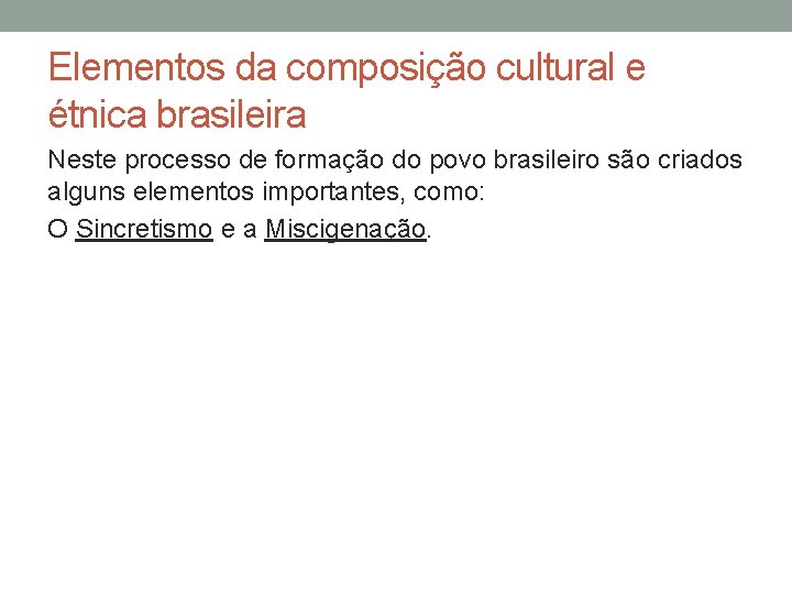 Elementos da composição cultural e étnica brasileira Neste processo de formação do povo brasileiro