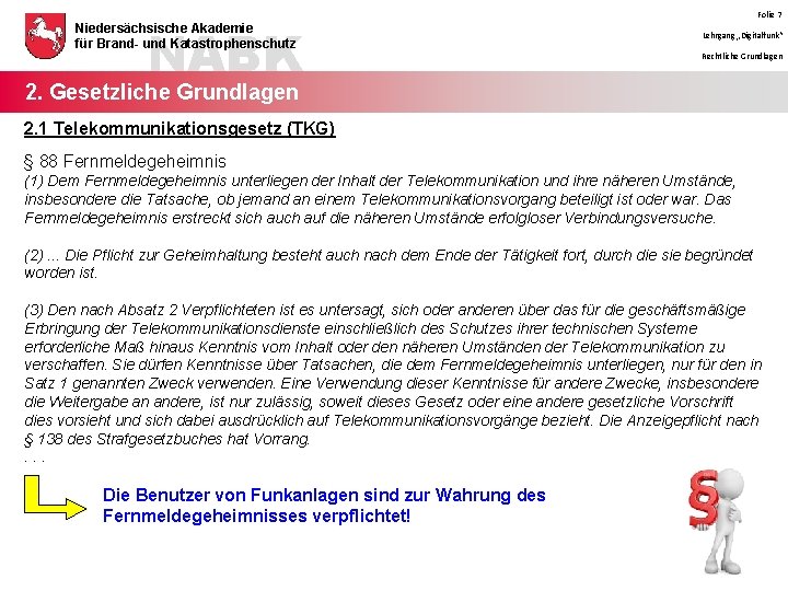 NABK Niedersächsische Akademie für Brand- und Katastrophenschutz Folie 7 Lehrgang „Digitalfunk“ Rechtliche Grundlagen 2.