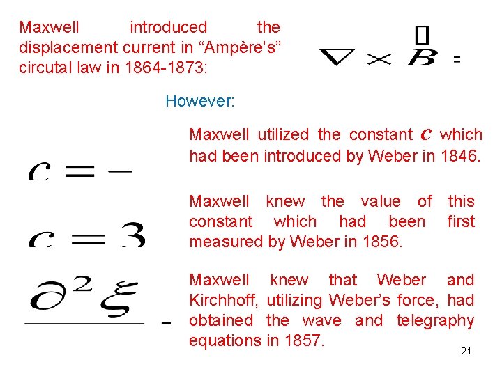 Maxwell introduced the displacement current in “Ampère’s” circutal law in 1864 -1873: However: Maxwell