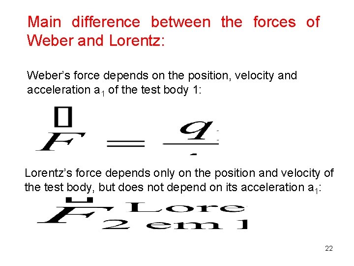 Main difference between the forces of Weber and Lorentz: Weber’s force depends on the