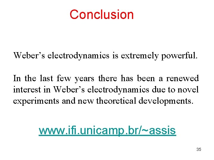 Conclusion Weber’s electrodynamics is extremely powerful. In the last few years there has been