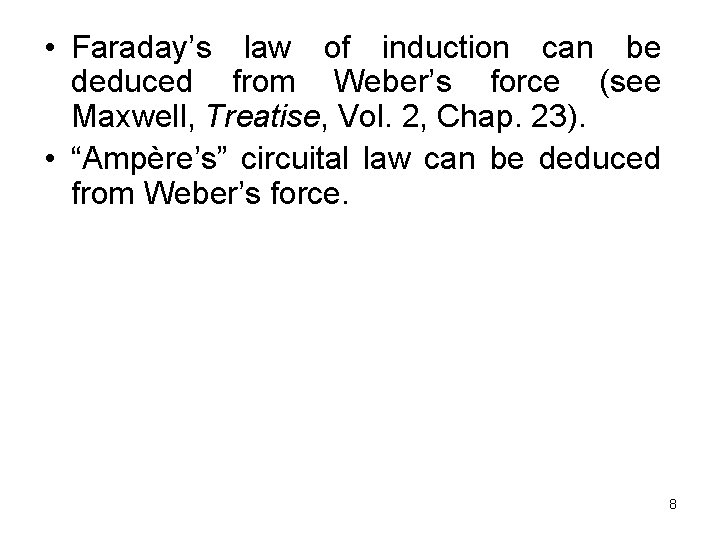  • Faraday’s law of induction can be deduced from Weber’s force (see Maxwell,