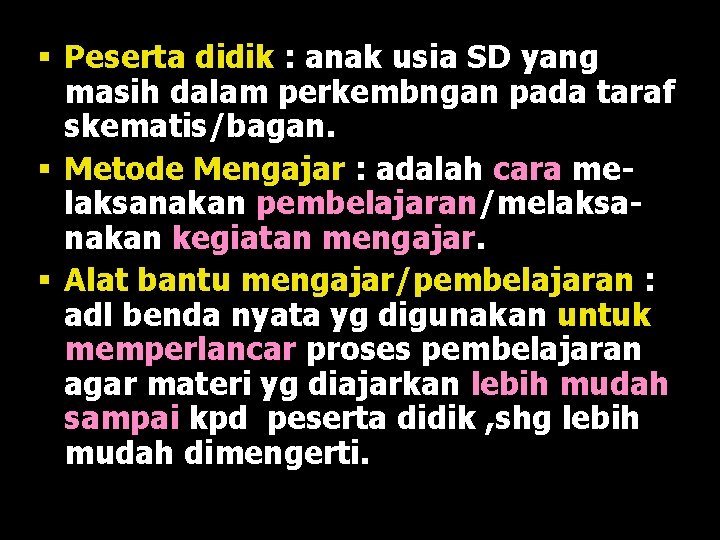 § Peserta didik : anak usia SD yang masih dalam perkembngan pada taraf skematis/bagan.