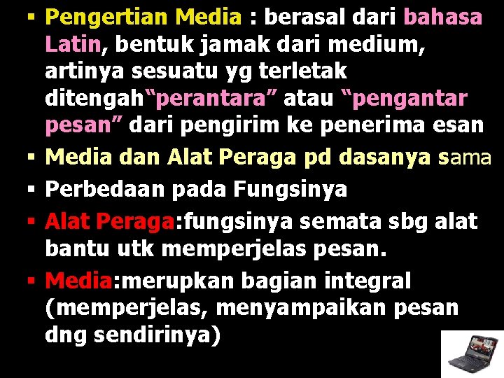 § Pengertian Media : berasal dari bahasa Latin, bentuk jamak dari medium, artinya sesuatu