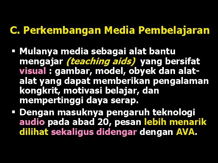 C. Perkembangan Media Pembelajaran § Mulanya media sebagai alat bantu mengajar (teaching aids) yang