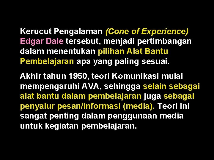 Kerucut Pengalaman (Cone of Experience) Edgar Dale tersebut, menjadi pertimbangan dalam menentukan pilihan Alat