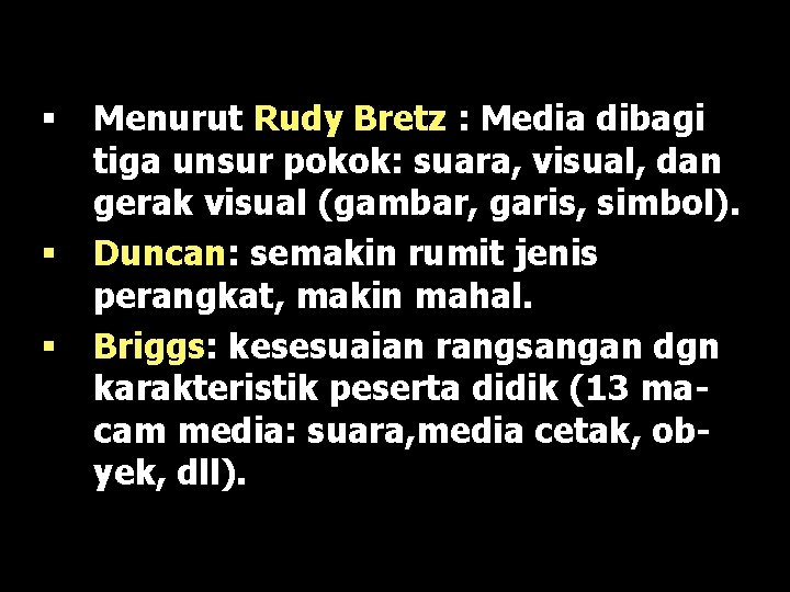 § § § Menurut Rudy Bretz : Media dibagi tiga unsur pokok: suara, visual,