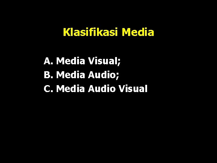 Klasifikasi Media A. Media Visual; B. Media Audio; C. Media Audio Visual 