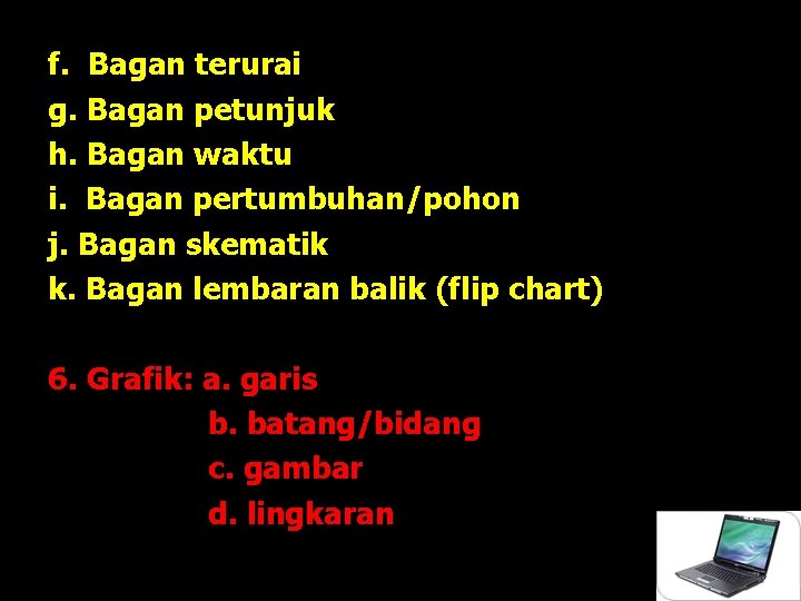 f. Bagan terurai g. Bagan petunjuk h. Bagan waktu i. Bagan pertumbuhan/pohon j. Bagan