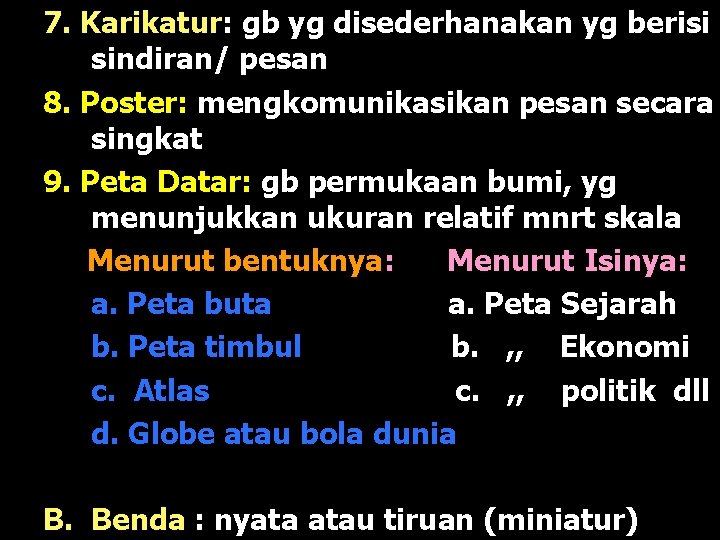 7. Karikatur: gb yg disederhanakan yg berisi sindiran/ pesan 8. Poster: mengkomunikasikan pesan secara