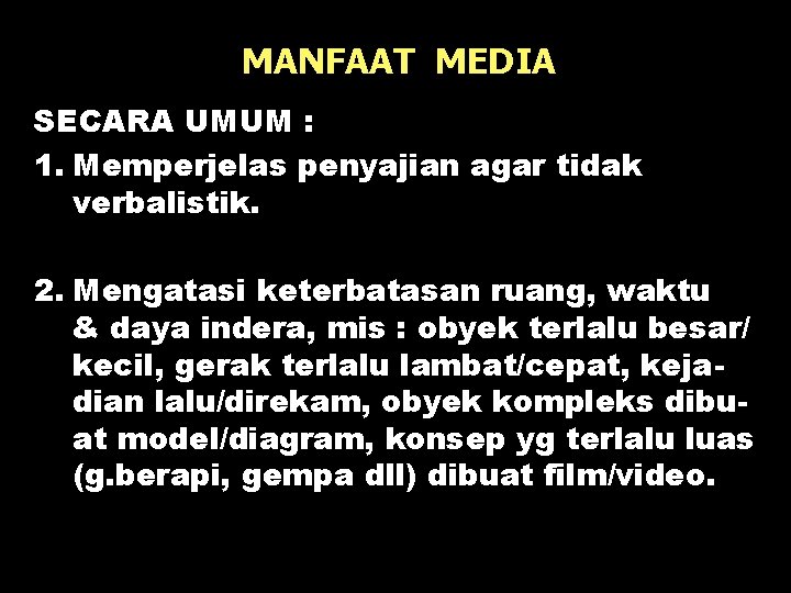 MANFAAT MEDIA SECARA UMUM : 1. Memperjelas penyajian agar tidak verbalistik. 2. Mengatasi keterbatasan