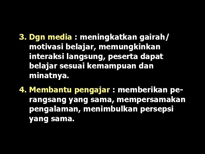 3. Dgn media : meningkatkan gairah/ motivasi belajar, memungkinkan interaksi langsung, peserta dapat belajar