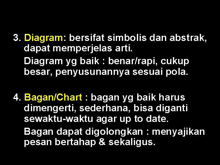 3. Diagram: bersifat simbolis dan abstrak, dapat memperjelas arti. Diagram yg baik : benar/rapi,