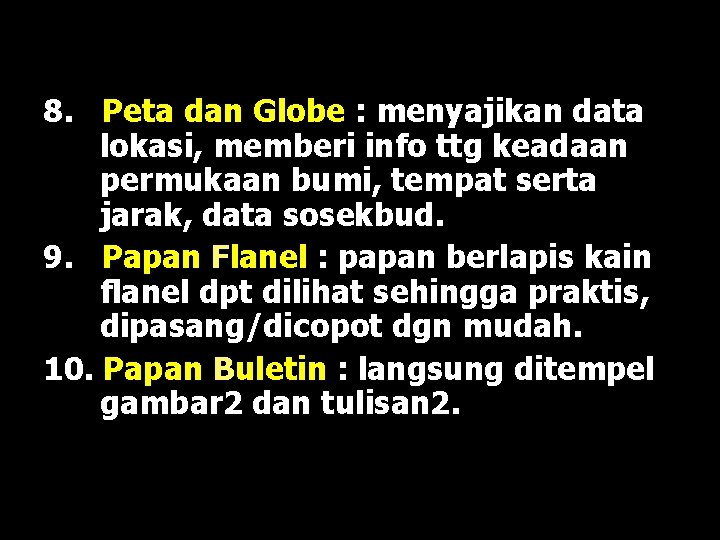 8. Peta dan Globe : menyajikan data lokasi, memberi info ttg keadaan permukaan bumi,