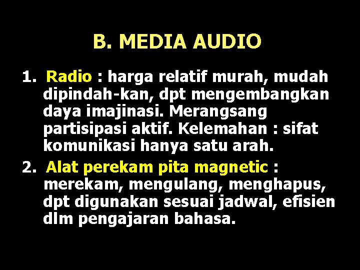 B. MEDIA AUDIO 1. Radio : harga relatif murah, mudah dipindah-kan, dpt mengembangkan daya